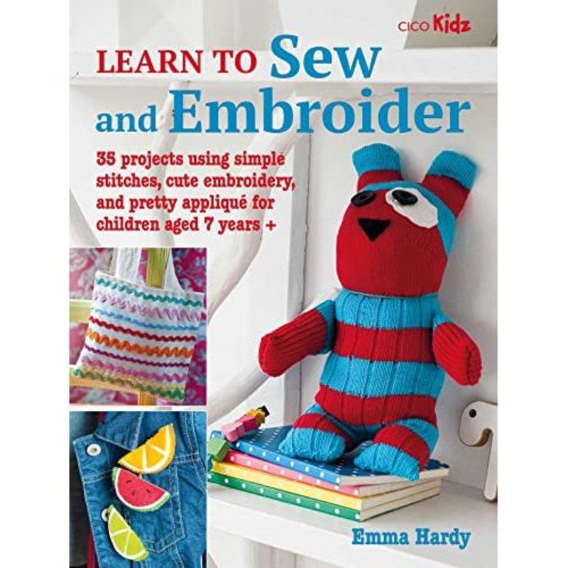 Learn to Sew and Embroider: 35 projects using simple stitches, cute embroidery, and pretty appliqu (Learn to Craft)