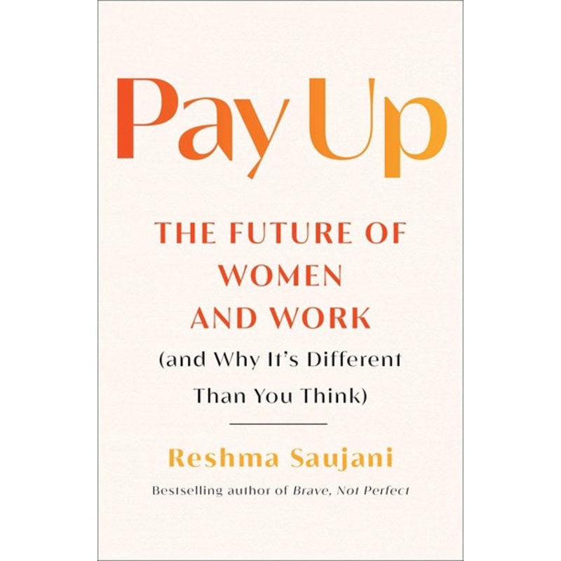 Pay Up : The Future of Women and Work (and Why It’s Different Than You Think)