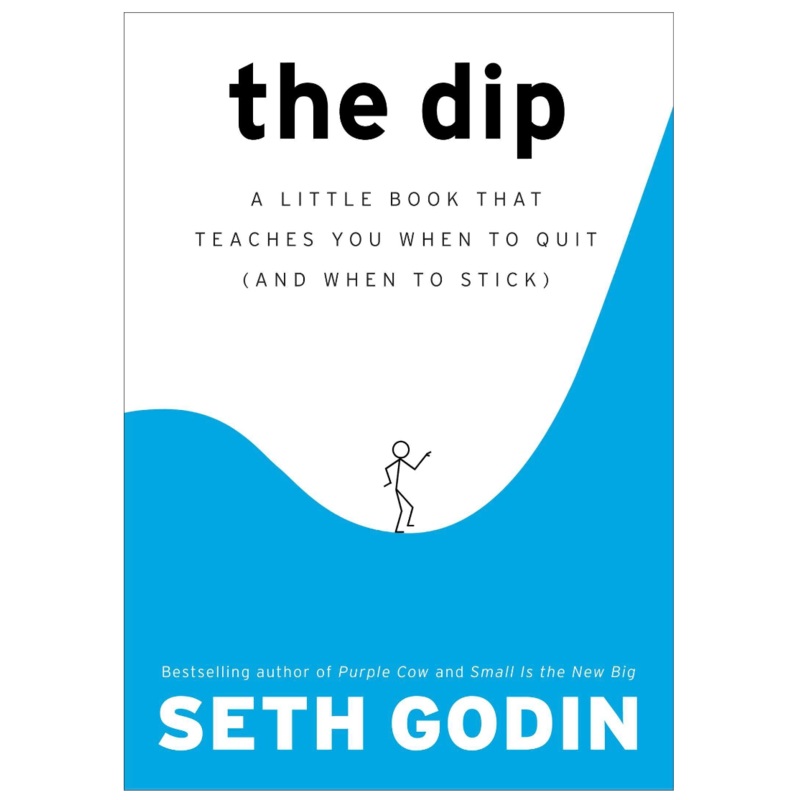 The Dip: A Little Book That Teaches You When to Quit
