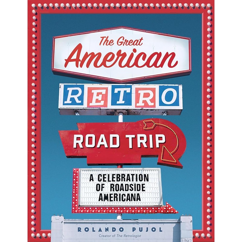 The Great American Retro Road Trip: A Celebration of Roadside Americana