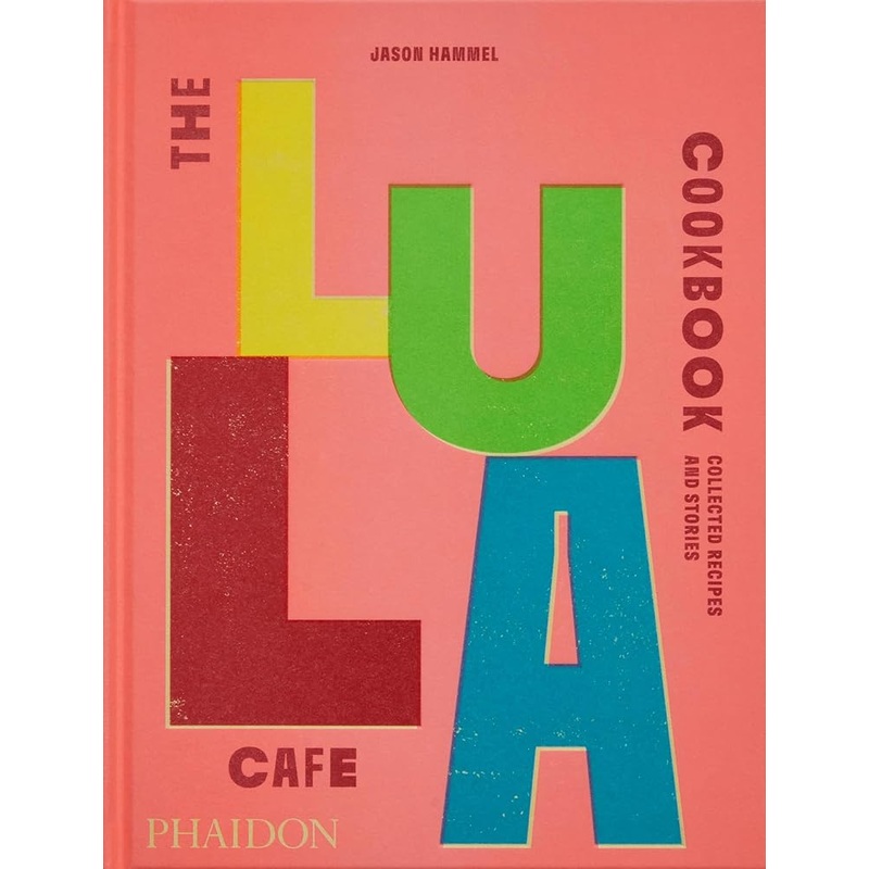 The Lula Cafe Cookbook: Collected Recipes and Stories