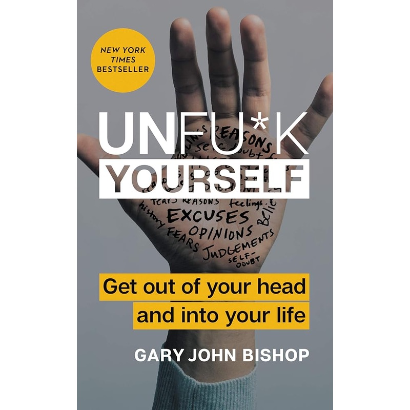 Unfu*k Yourself: Get Out of Your Head and into Your Life: Break Free from Self-Sabotage (Unfu*k Yourself series)