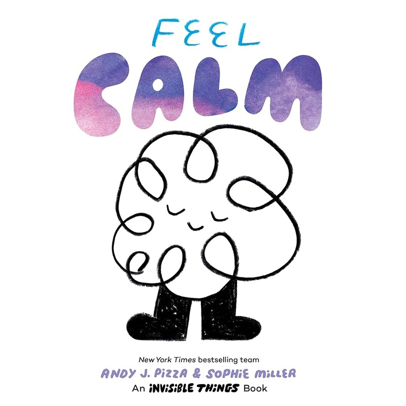 Feel Calm: An Invisible Things Book