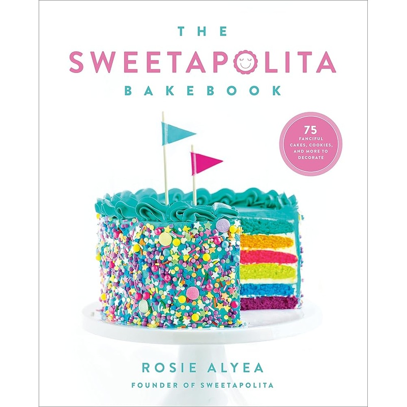 The Sweetapolita Bakebook: 75 Fanciful Cakes, Cookies & More to Make & Decorate
