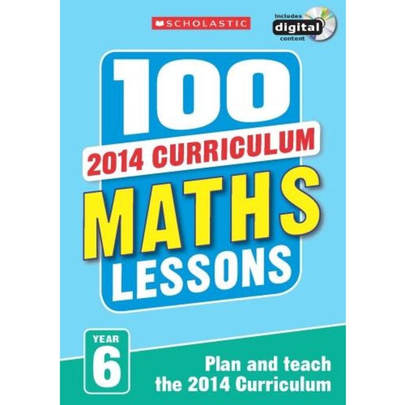 100 Maths Lessons Year 6 – 2014 National Curriculum Plan And Teach Study Guide