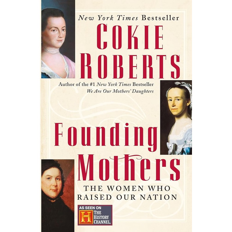Founding Mothers: The Women Who Raised Our Nation