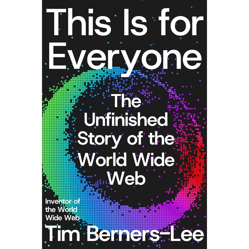 This Is for Everyone: The Unfinished Story of the World Wide Web – Pre-Order Hardcover