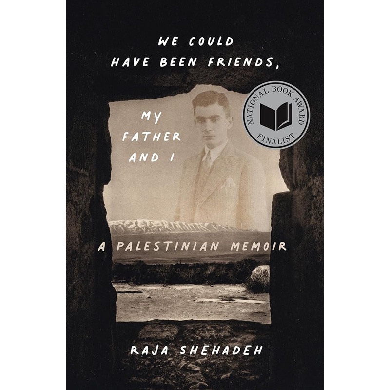 We Could Have Been Friends, My Father and I: A Palestinian Memoir