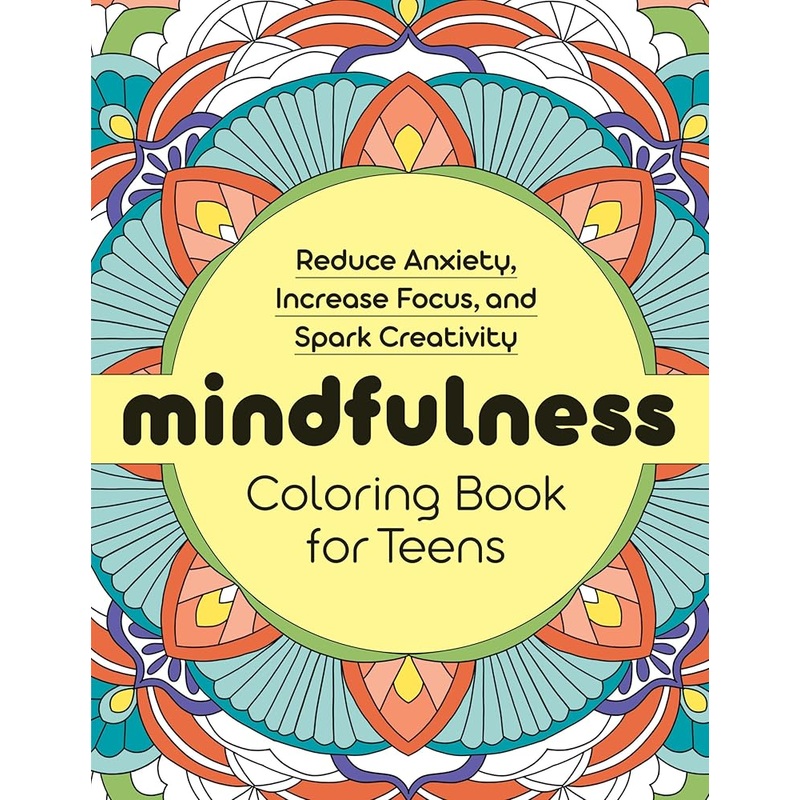Mindfulness Coloring Book for Teens: Reduce Anxiety, Increase Focus, and Spark Creativity