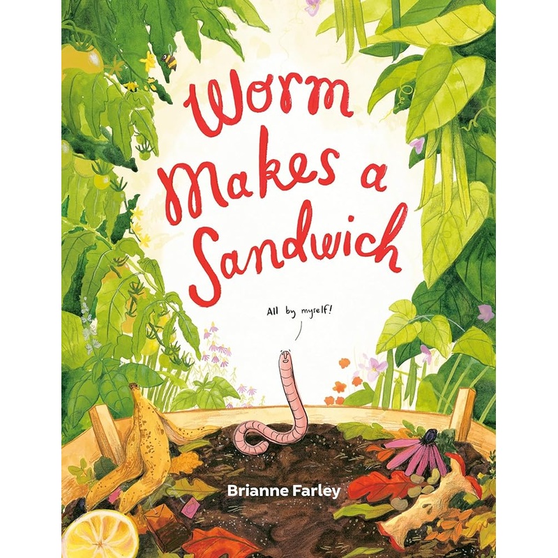 Worm Makes a Sandwich by Brianne Farley