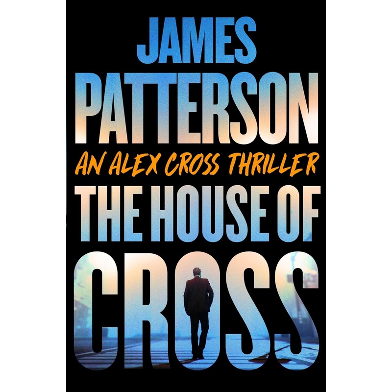 The House of Cross: Meet the Hero of the New Prime Series Cross–The Greatest Detective of All Time Hardcover