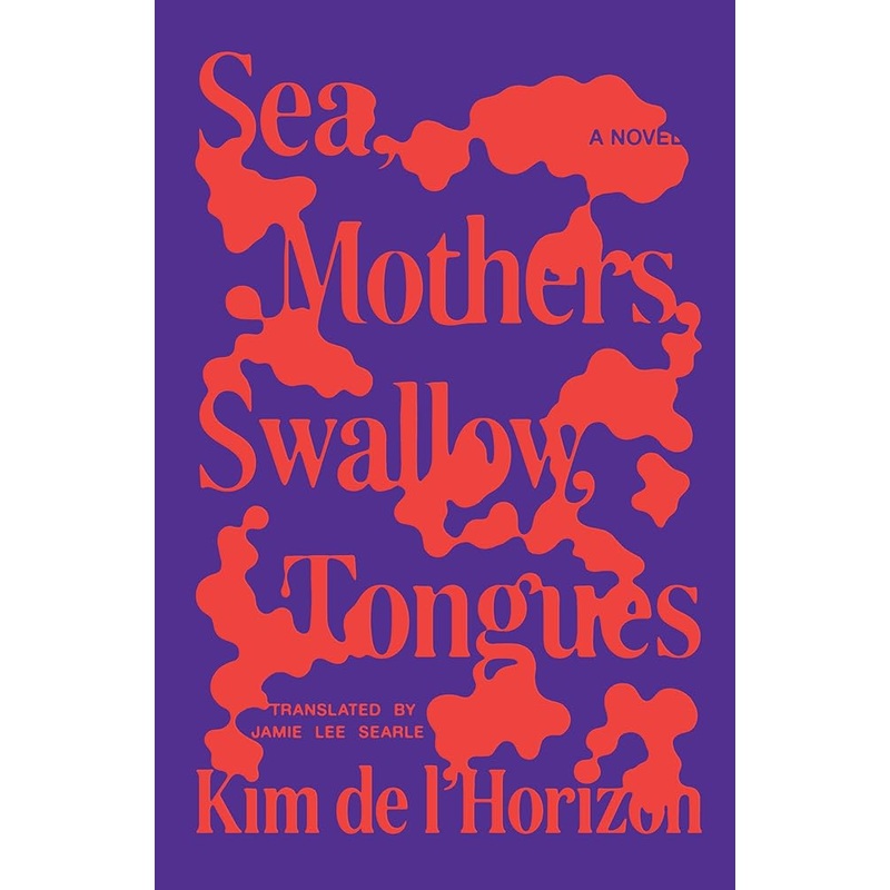 (08/26/25 PREORDER) Sea, Mothers, Swallow, Tongues: A Novel