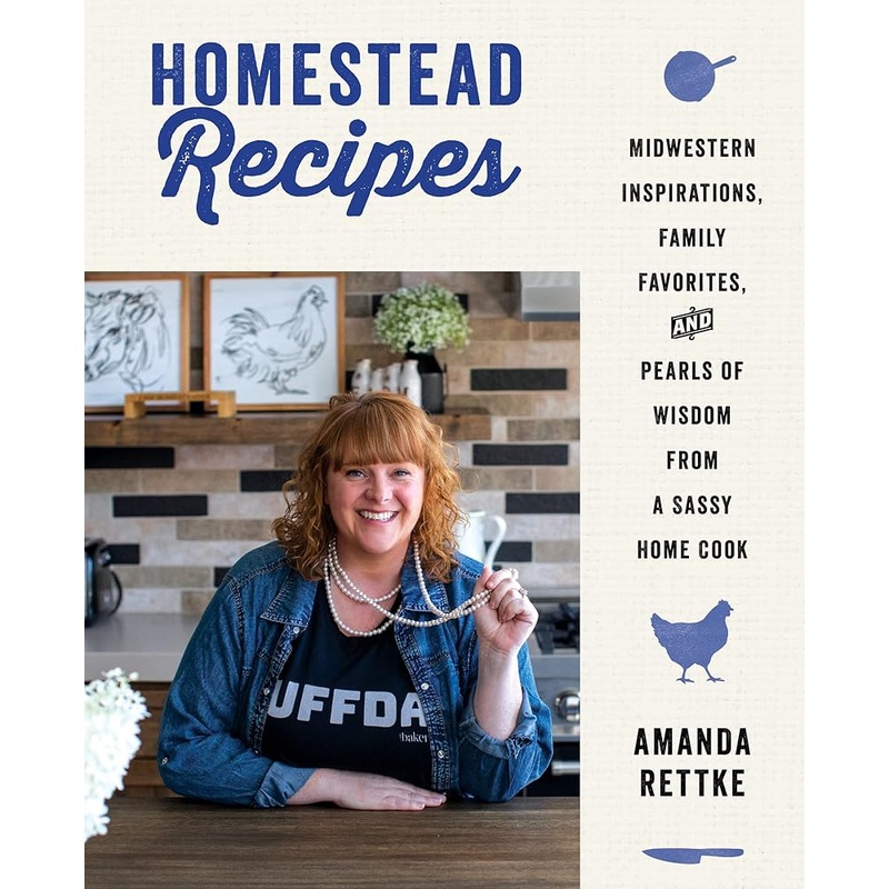 Homestead Recipes: Midwestern Inspirations, Family Favorites, and Pearls of Wisdom from a Sassy Home Cook