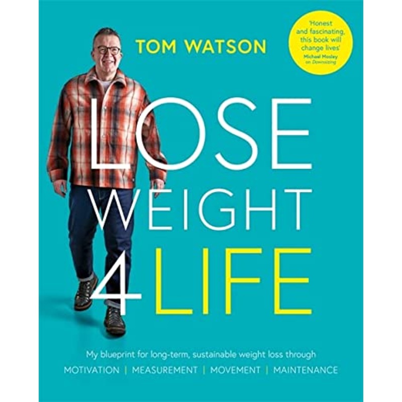 Lose Weight 4 Life: My blueprint for long-term, sustainable weight loss through Motivation, Measurement, Movement, Maintenance By Tom Watson