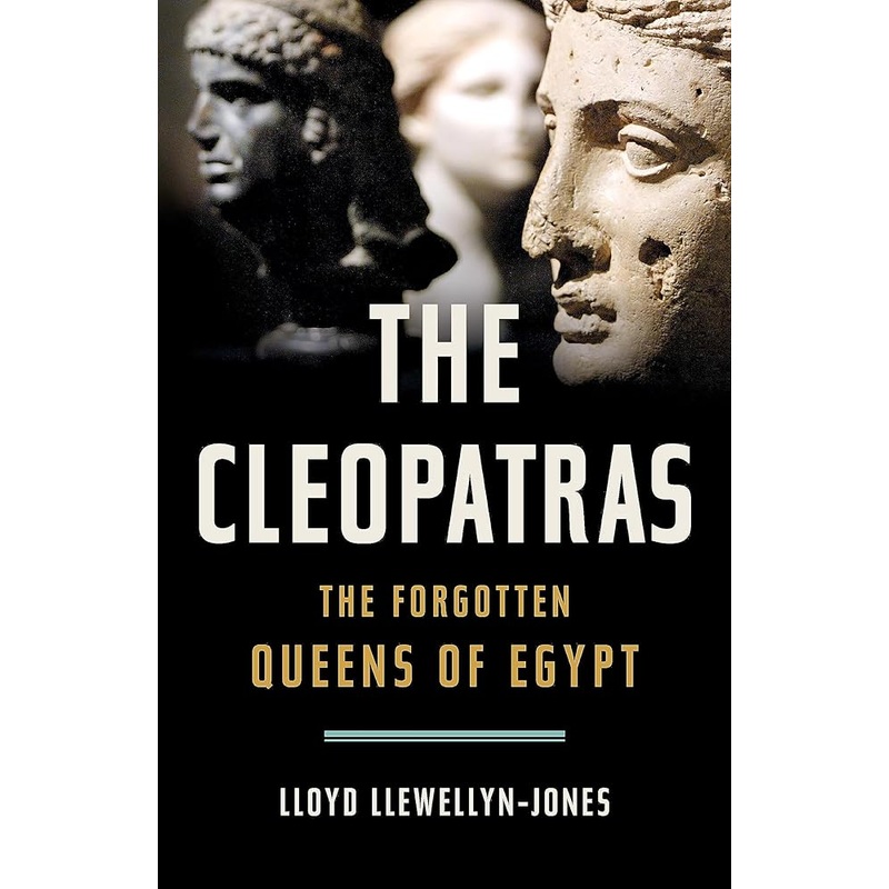 The Cleopatras: The Forgotten Queens of Egypt
