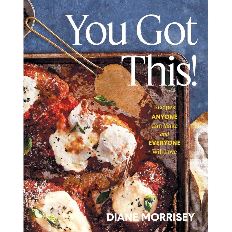 You Got This!: Recipes Anyone Can Make and Everyone Will Love (a Cookbook) Hardcover