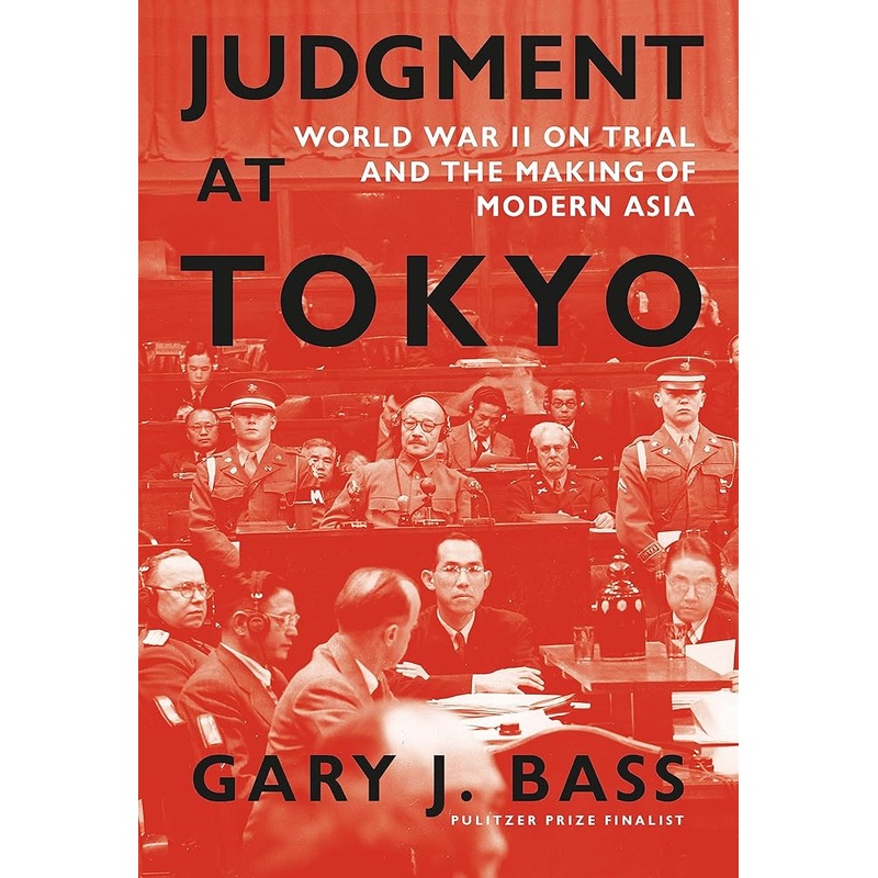 Judgment at Tokyo: World War II on Trial and the Making of Modern Asia
