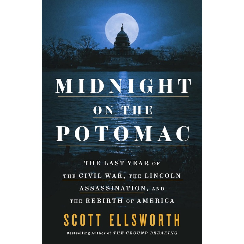 Midnight on the Potomac: The Last Year of the Civil War, the Lincoln Assassination, and the Rebirth of America Hardcover