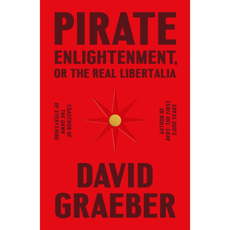 Pirate Enlightenment, or the Real Libertalia