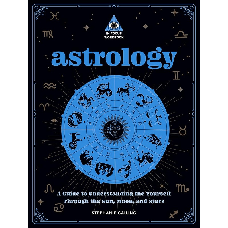 Astrology: An In Focus Workbook: A Guide to Understanding Yourself Through the Sun, Moon, and Stars (Volume 3) (In Focus Workbooks Series, 3)