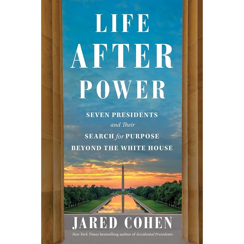 Life After Power: Seven Presidents and Their Search for Purpose Beyond the White House