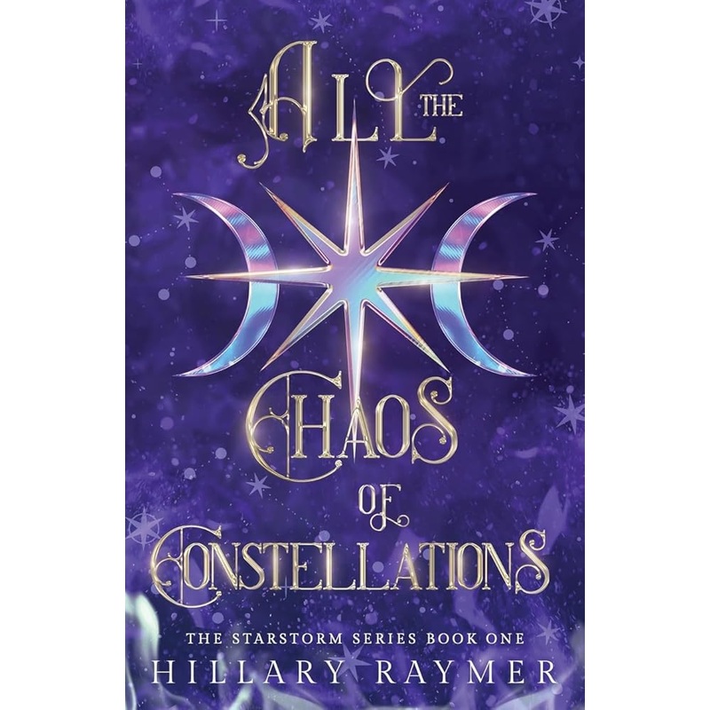 Raymer, Hillary – All the Chaos of Constellations