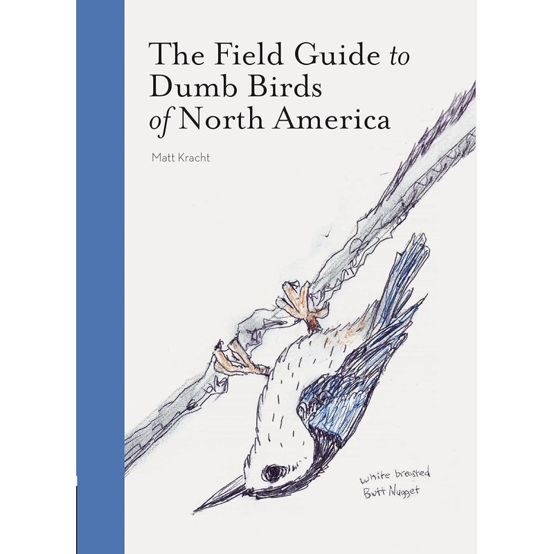 The Field Guide to Dumb Birds of North America (Bird Books, Books for Bird Lovers, Humor Books)