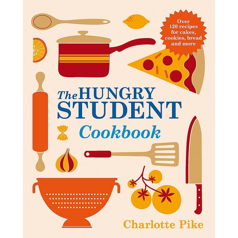 The Hungry Student Cookbook by Charlotte Pike | Easy, Budget-Friendly Recipes, Quick Meals, Cooking Tips, Meal Planning & Kitchen Essentials