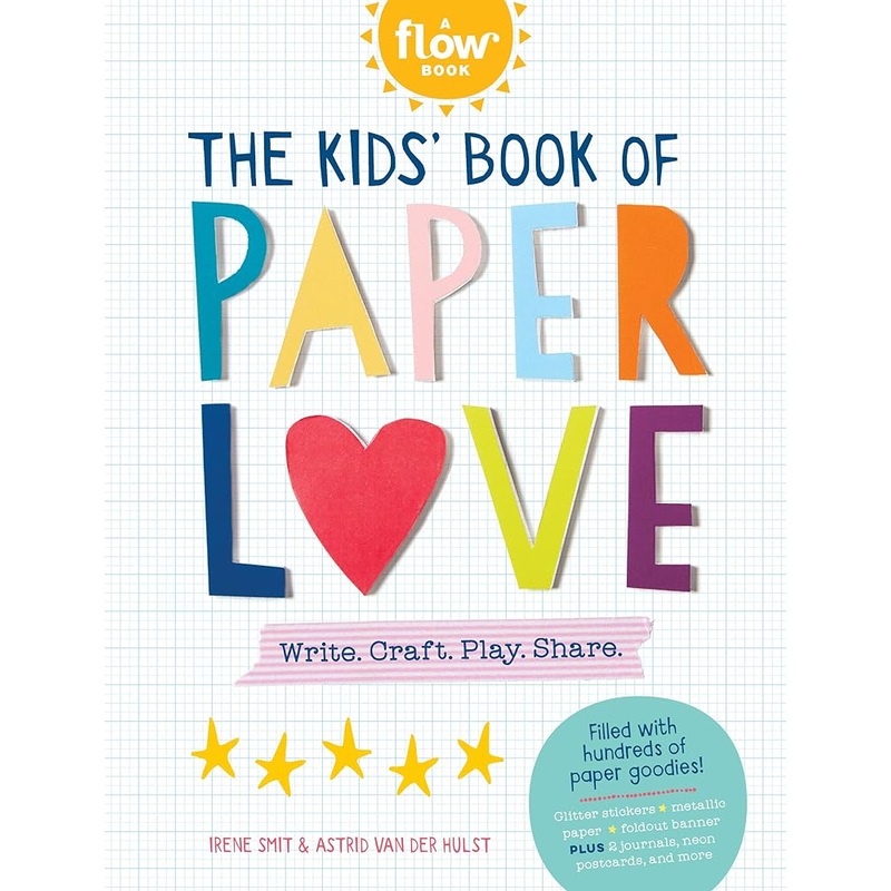 The Kids’ Book of Paper Love: Write. Craft. Play. Share. (Flow)