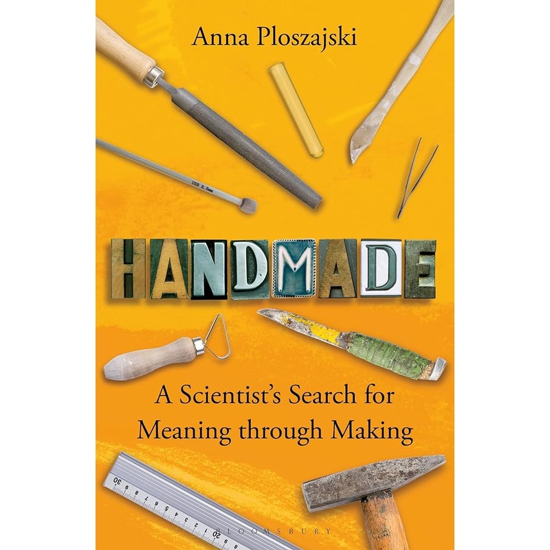 Handmade: A Scientists Search for Meaning through Making (Bloomsbury Sigma)