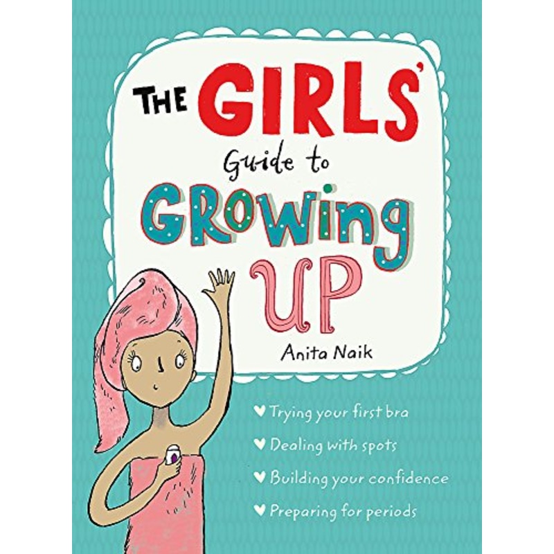 The Girls’ Guide to Growing Up: Self-Help Book for 12+ | Confidence, Life Skills, Emotional Growth & Personal Development by Anita Naik