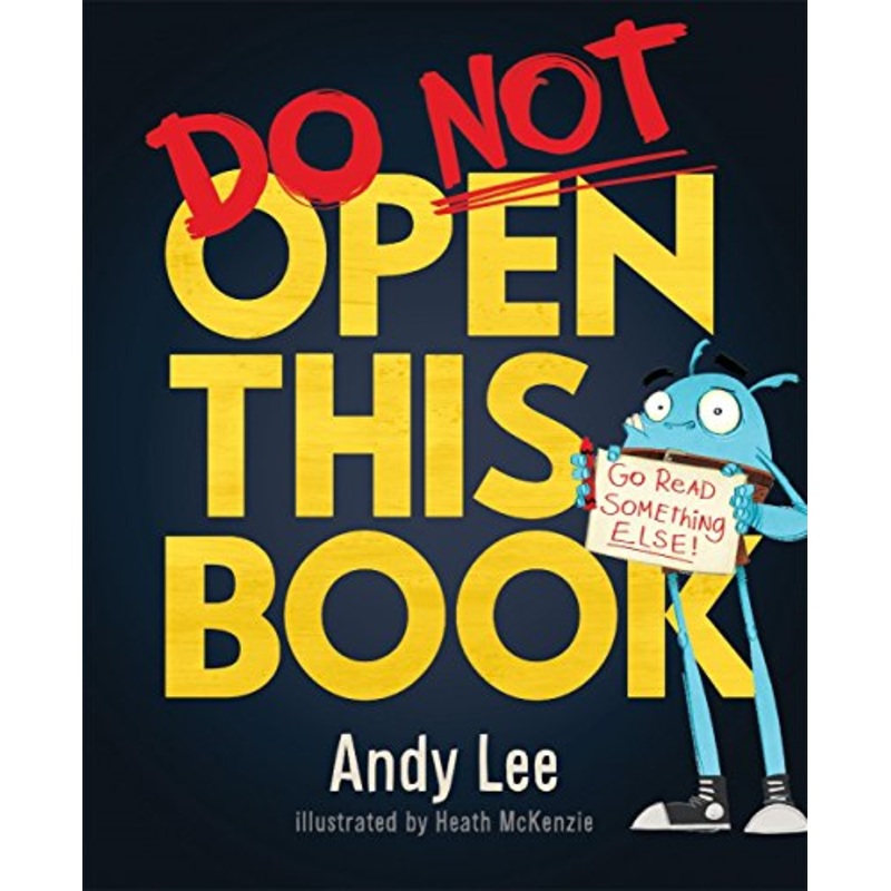Do Not Open This Book: A ridiculously funny story for kids, big and small… do you dare open this book?! By Andy Lee