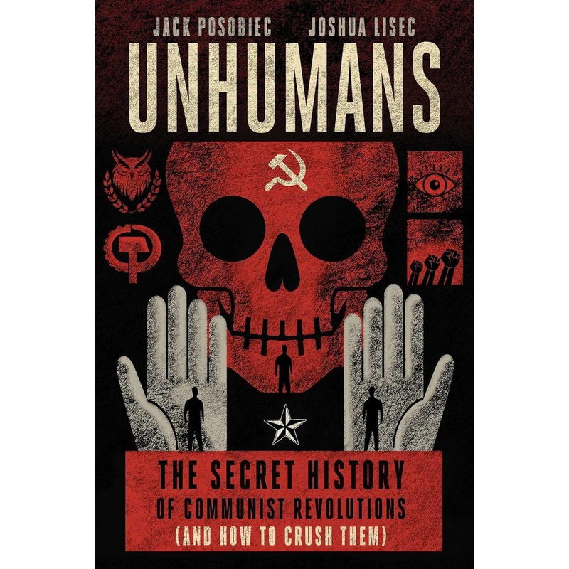 Unhumans: The Secret History of Communist Revolutions (and How to Crush Them) Hardcover