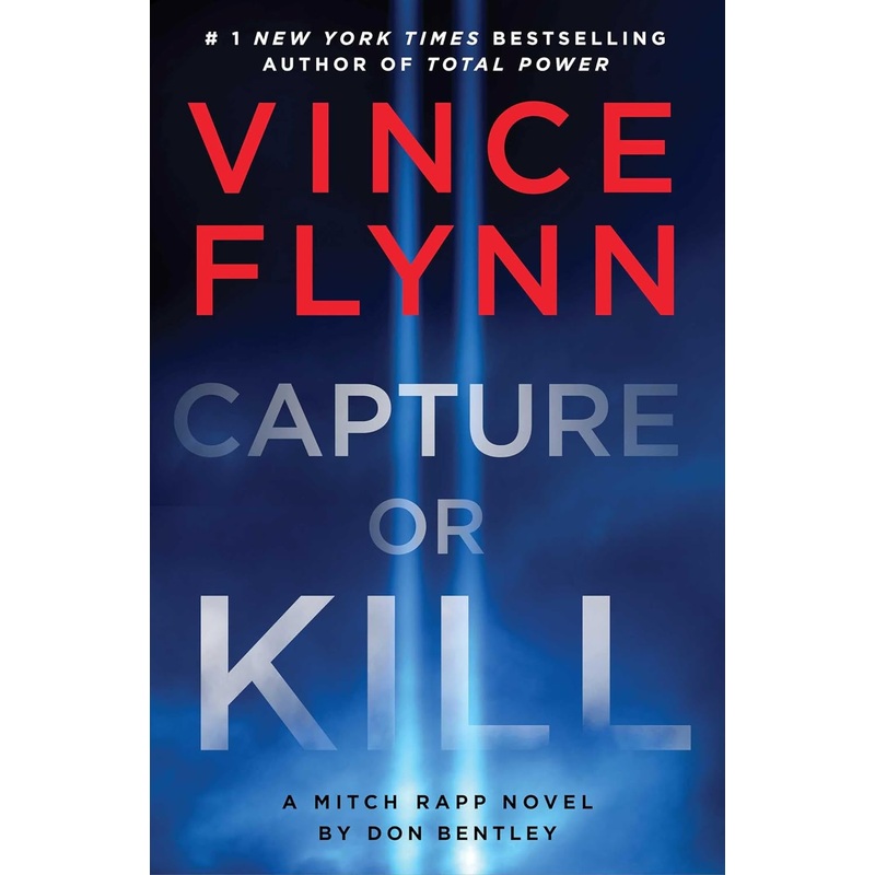 Capture or Kill: A Mitch Rapp Novel by Don Bentley Hardcover