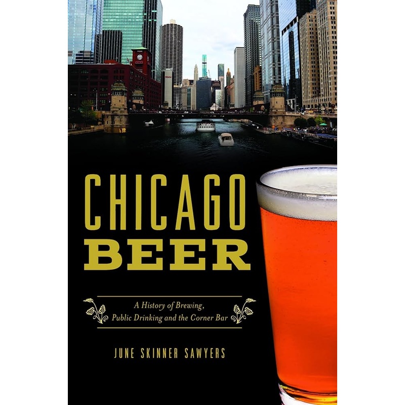 Chicago Beer: A History of Brewing, Public Drinking and the Corner Bar (American Palate)