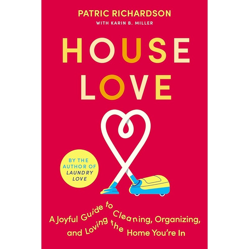 House Love: A Joyful Guide to Cleaning, Organizing, and Loving the Home You’re In