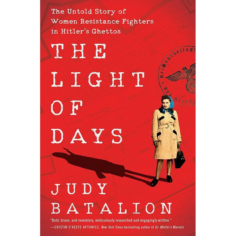 The Light of Days: The Untold Story of Women Resistance Fighters in Hitler’s Ghettos