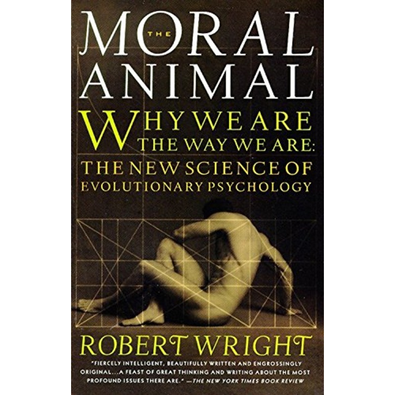 Moral Animal: Why We Are, the Way We Are: The New Science of Evolutionary Psychology