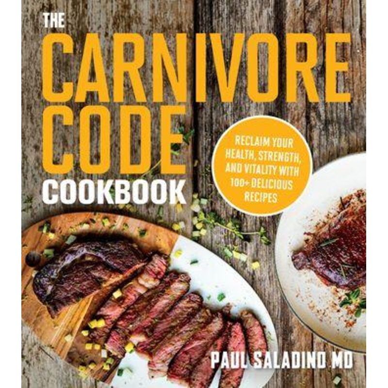 The Carnivore Code Cookbook: Reclaim Your Health, Strength, and Vitality with 100+ Delicious Recipes Paperback