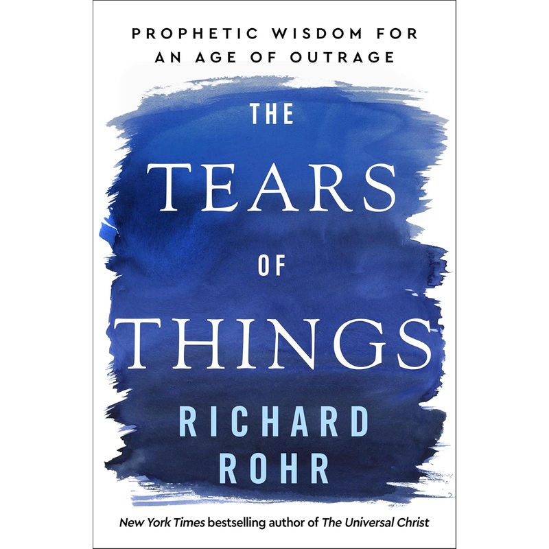 The Tears of Things: Prophetic Wisdom for an Age of Outrage Hardcover