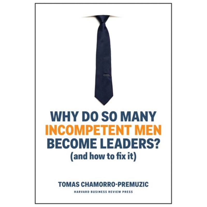 Why Do So Many Incompetent Men Become Leaders?