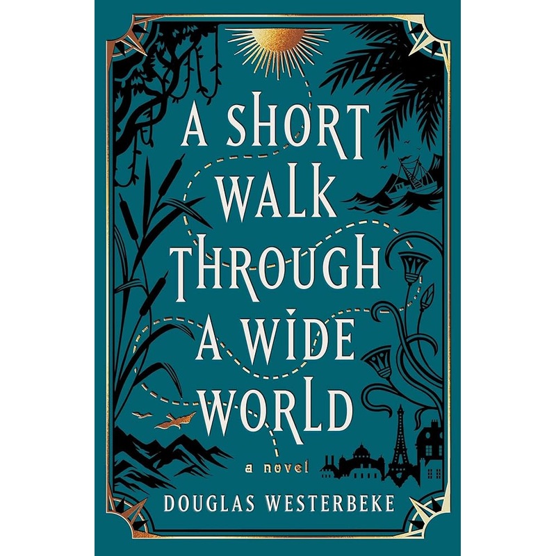 A Short Walk Through a Wide World: A Novel