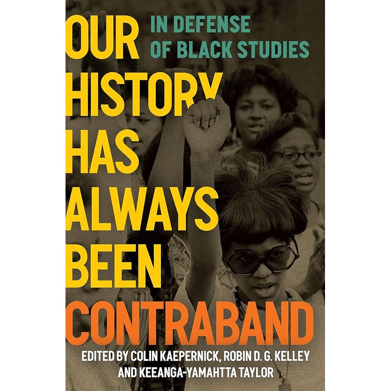 Our History Has Always Been Contraband: In Defense of Black Studies