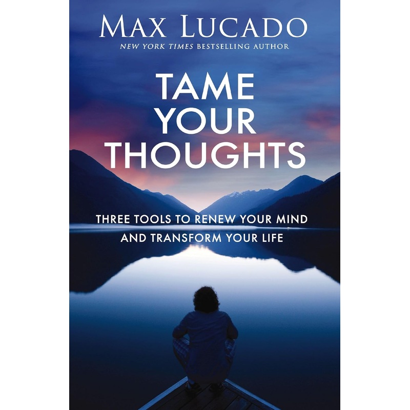 Tame Your Thoughts: Three Tools to Renew Your Mind and Transform Your Life Hardcover
