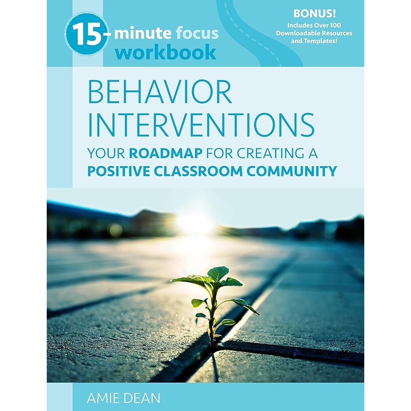 15-Minute Focus: Behavior Interventions Workbook: Your Roadmap for Creating a Positive Classroom Community