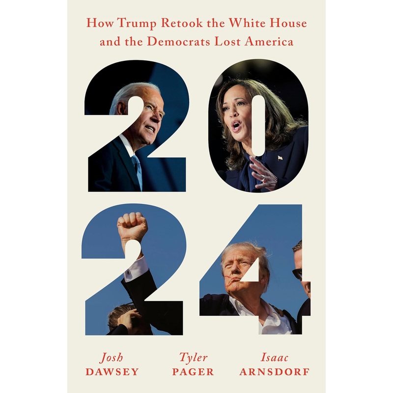 2024: How Trump Retook the White House and the Democrats Lost America Hardcover