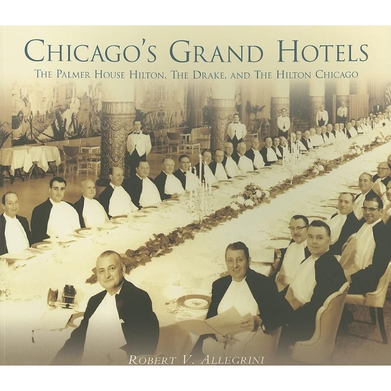 Chicago’s Grand Hotels: The Palmer House, The Drake, and The Hilton Chicago (IL)