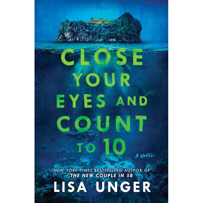 Close Your Eyes and Count to 10: A Dark Psychological Thriller of Deadly Games on a Remote Island by Lisa Unger