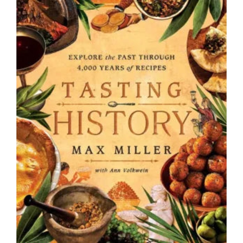 Tasting History: Explore the Past Through 4,000 Years of Recipes Hardcover