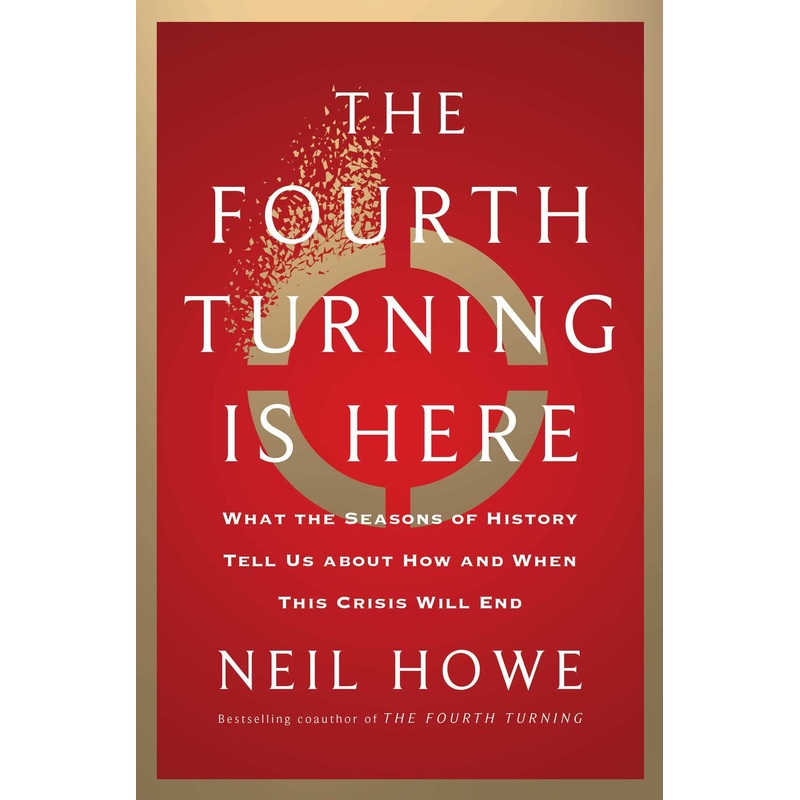 The Fourth Turning Is Here: What the Seasons of History Tell Us about How and When This Crisis Will End Hardcover